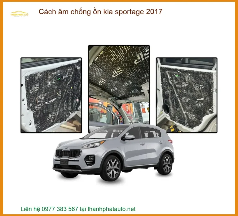 Cách âm chống ồn Kia Sportage 2017 - Trung Tâm Lắp Đặt Uy Tín TPHCM