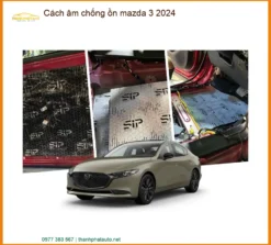 Cách Âm Chống Ồn Mazda 3 2024 - Địa Chỉ Lắp Đặt Uy Tín TPHCM