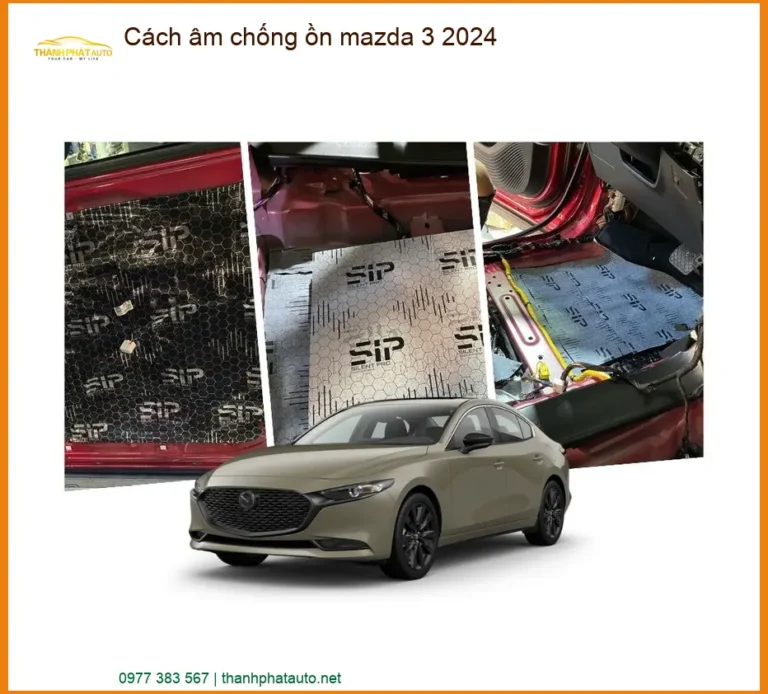 Cách Âm Chống Ồn Mazda 3 2024 - Địa Chỉ Lắp Đặt Uy Tín TPHCM