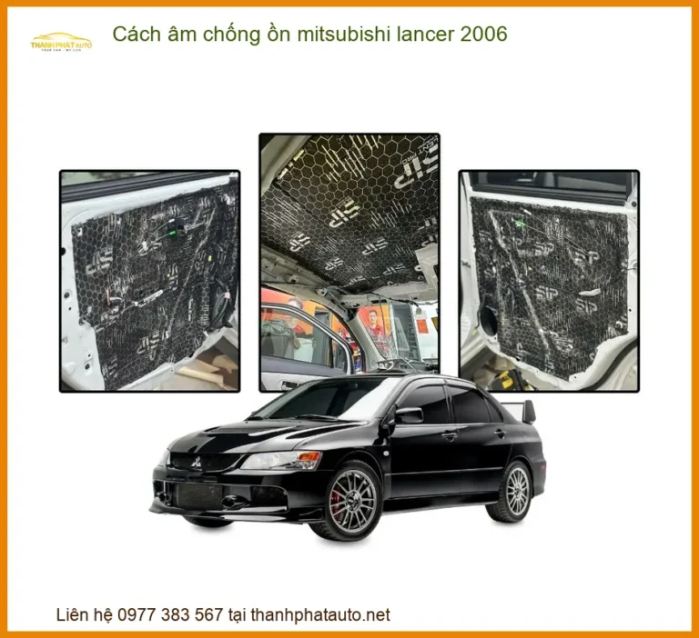 Cách Âm Chống Ồn Mitsubishi Lancer 2006 - Địa Chỉ Lắp Đặt Uy Tín TPHCM