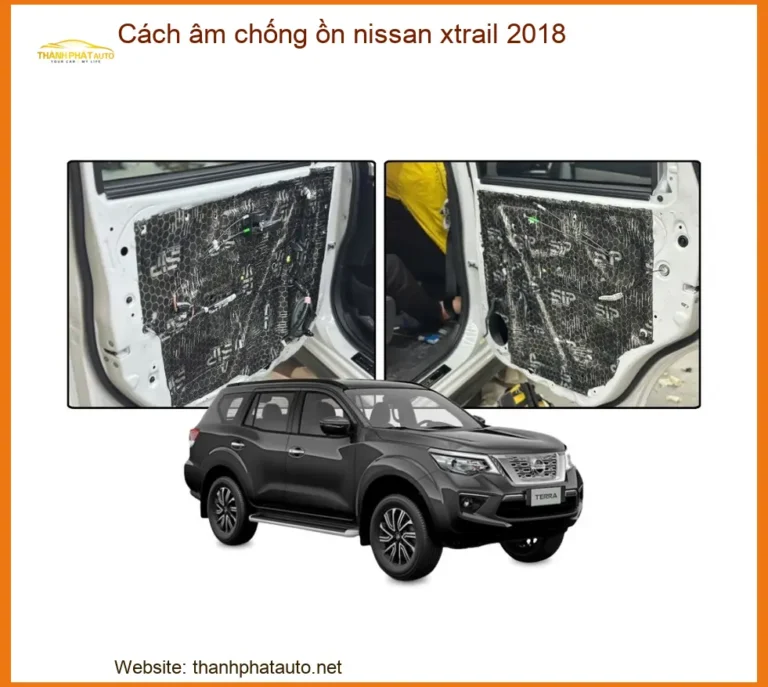 Cách Âm Chống Ồn Nissan X-Trail 2018 - Địa Chỉ Lắp Đặt Uy Tín TPHCM