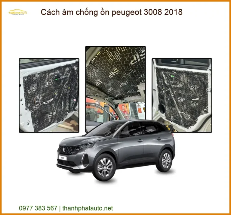Cách âm chống ồn Peugeot 3008 2018 - Trung Tâm Lắp Đặt Uy Tín TPHCM