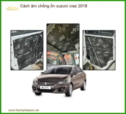 Cách âm chống ồn Suzuki Ciaz 2018 - Trung Tâm Thi Công Uy Tín TPHCM