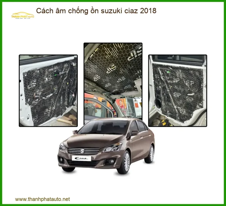 Cách âm chống ồn Suzuki Ciaz 2018 - Trung Tâm Thi Công Uy Tín TPHCM