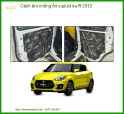 Cách Âm Chống Ồn Suzuki Swift 2012 - Địa Chỉ Lắp Đặt Uy Tín TPHCM