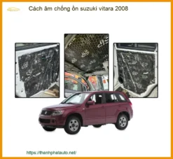 Cách Âm Chống Ồn Suzuki Vitara 2008 - Địa Chỉ Lắp Đặt Uy Tín TPHCM