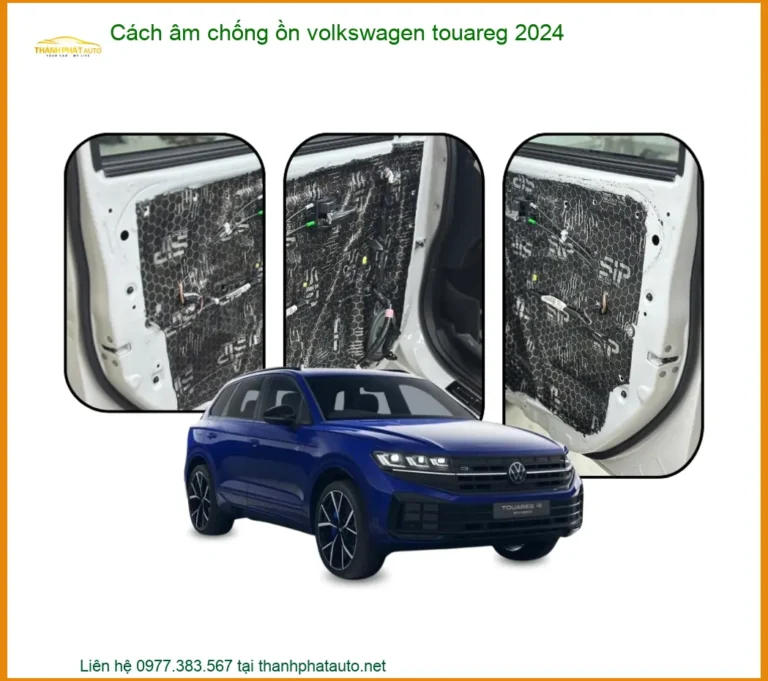 Cách Âm Chống Ồn Volkswagen Touareg 2024 - Địa Chỉ Lắp Đặt Uy Tín TPHCM