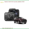 Camera hành trình Hyundai Palisade 2023 - Trung Tâm Gắn Chính Hãng TPHCM