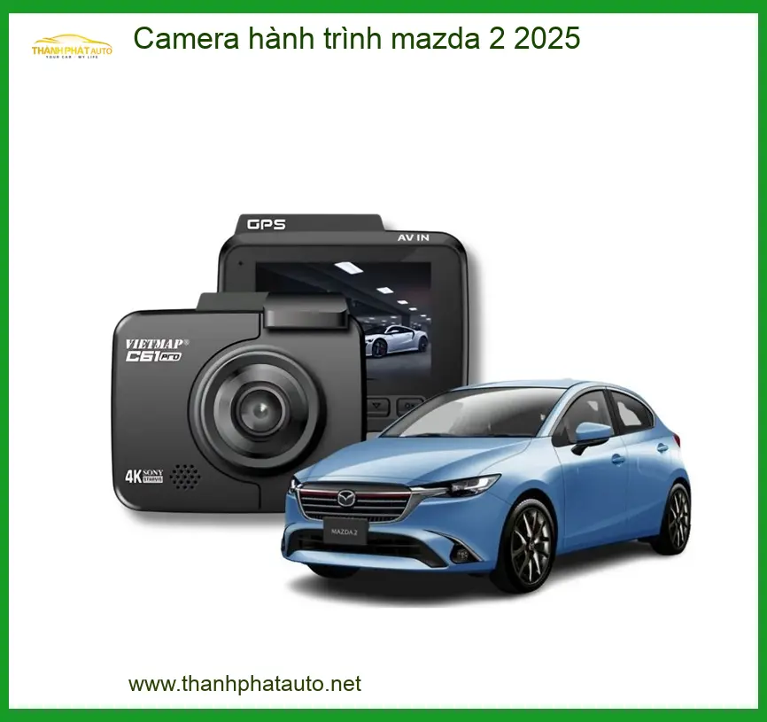 Camera Hành Trình Mazda 2 2025 - Địa Chỉ Lắp Đặt Uy Tín TPHCM