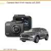 Camera Hành Trình Mazda CX5 2025 - Trung Tâm Lắp Đặt Uy Tín TPHCM