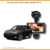 Camera Hành Trình Subaru Forester 2014 - Địa Chỉ Lắp Đặt Uy Tín TPHCM