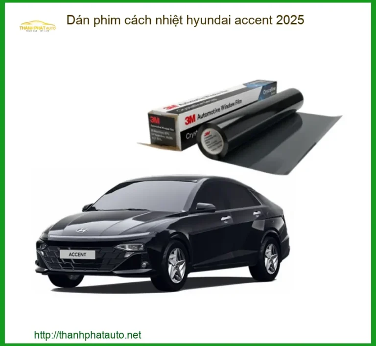Dán Phim Cách Nhiệt Hyundai Accent 2025 - Địa Chỉ Lắp Đặt Chính Hãng TPHCM