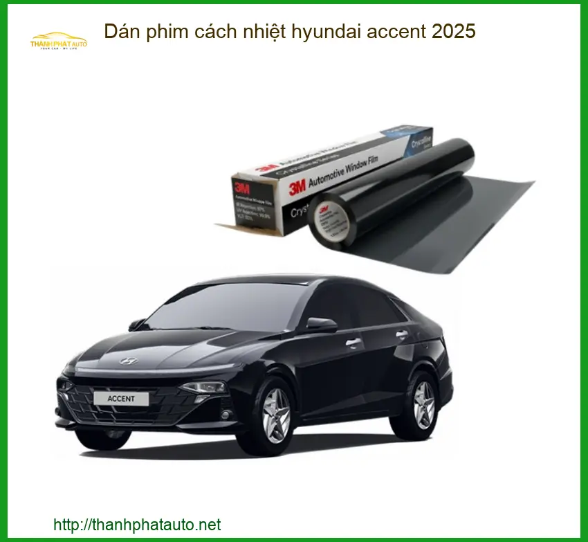 Dán Phim Cách Nhiệt Hyundai Accent 2025 - Địa Chỉ Lắp Đặt Chính Hãng TPHCM