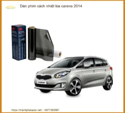 Dán Phim Cách Nhiệt Kia Carens 2014 - Địa Chỉ Lắp Đặt Uy Tín TPHCM