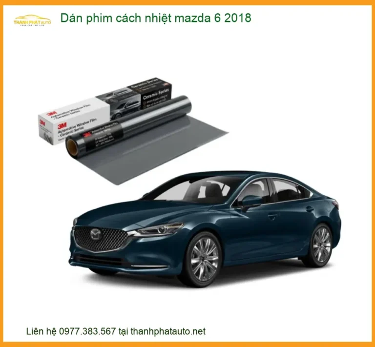 Dán Phim Cách Nhiệt Mazda 6 2018 - Trung Tâm Thi Công Chính Hãng TPHCM