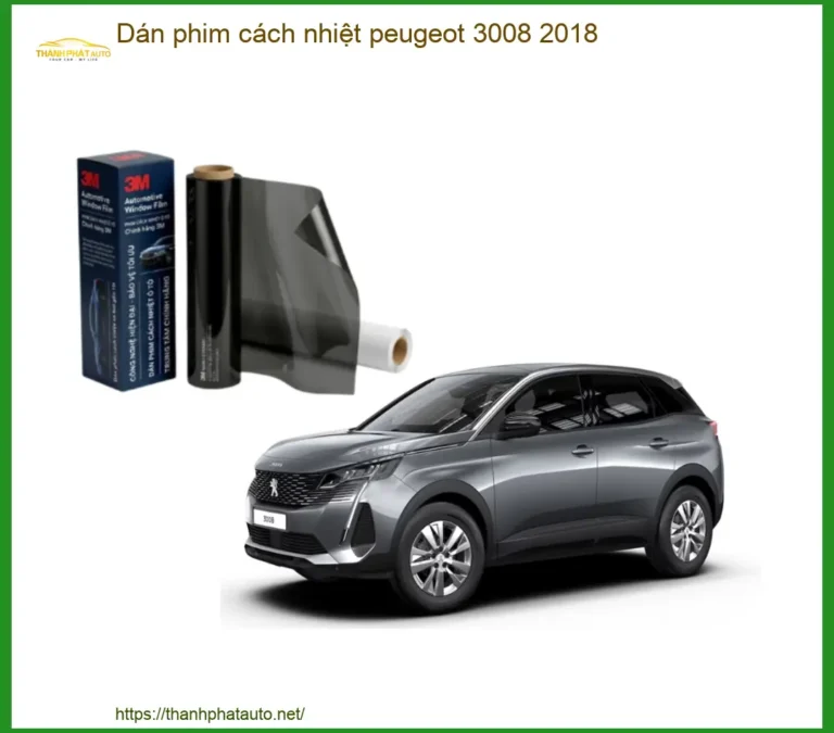 Dán phim cách nhiệt Peugeot 3008 2018 - Địa Chỉ Lắp Đặt Uy Tín TPHCM