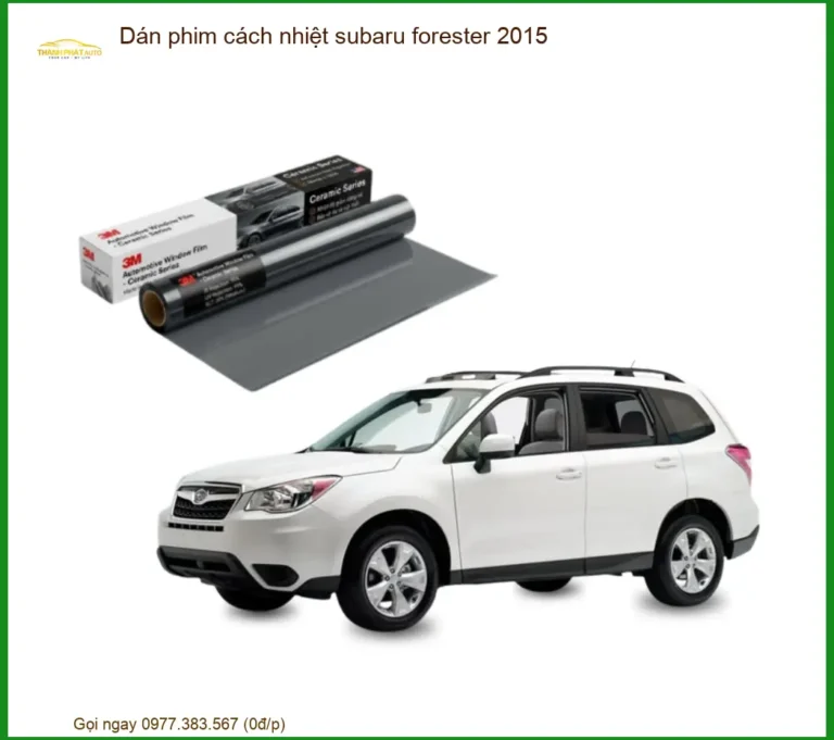 Dán phim cách nhiệt Subaru Forester 2015 - Địa Chỉ Lắp Đặt Uy Tín TPHCM
