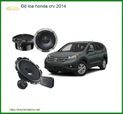 Gói Độ Loa Ô Tô Honda CRV 2014 - Địa Chỉ Độ Loa Xe Hơi Uy Tín TPHCM
