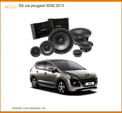 Độ Loa Peugeot 3008 2013 - Trung Tâm Nâng Cấp Loa Uy Tín TPHCM