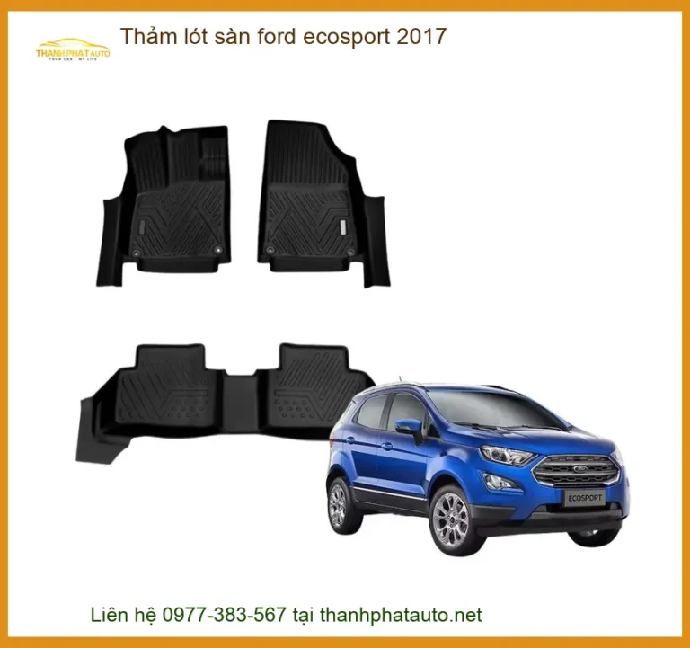 Thảm Lót Sàn Ô Tô Ford Ecosport 2017 - Địa Chỉ Lắp Đặt Chính Hãng TPHCM