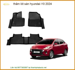 Thảm Lót Sàn Hyundai i10 2024 - Địa Chỉ Lắp Đặt Uy Tín TPHCM