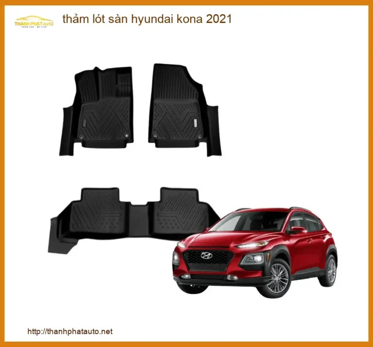 Thảm Lót Sàn Hyundai Kona 2021 - Địa Chỉ Lắp Đặt Chính Hãng TPHCM
