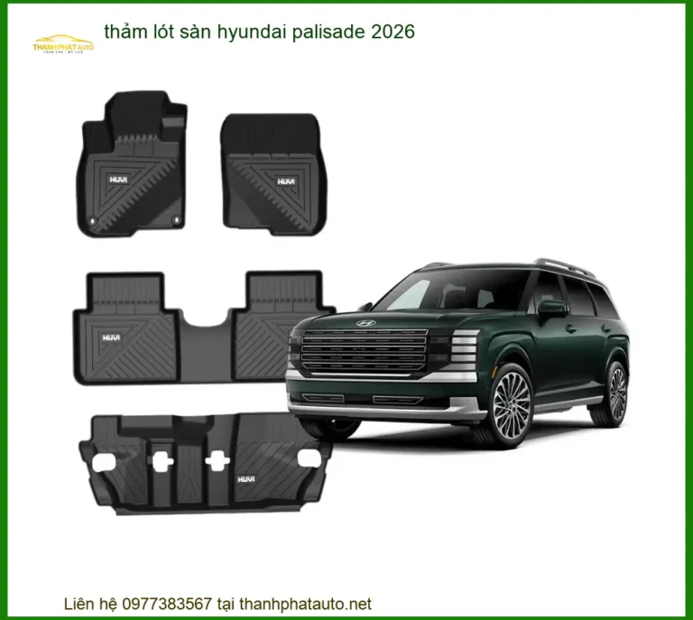 Thảm Lót Sàn Hyundai Palisade 2026 - Địa Chỉ Lắp Đặt Chính Hãng TPHCM