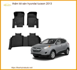 Thảm Lót Sàn Hyundai Tucson 2013 - Địa Chỉ Lắp Đặt Giá Tốt TPHCM