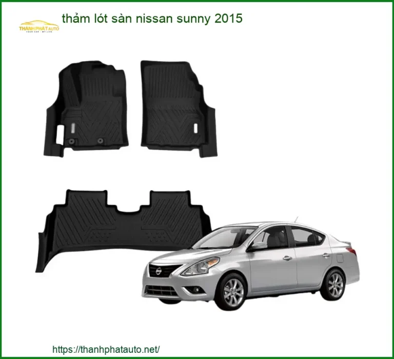 Thảm Lót Sàn Nissan Sunny 2015 - Trung Tâm Lắp Đặt Chính Hãng Giá Tốt TPHCM