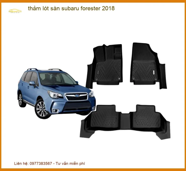 Thảm Lót Sàn Subaru Forester 2018 - Địa Chỉ Lắp Đặt Uy Tín TPHCM