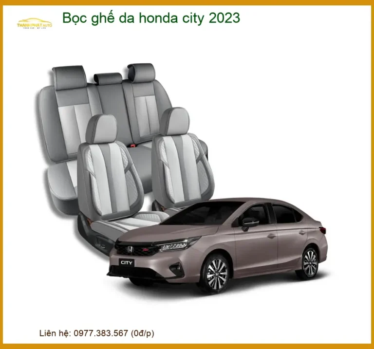 Bọc Ghế Da Honda City 2023 - Trung Tâm Lắp Đặt Uy Tín TPHCM