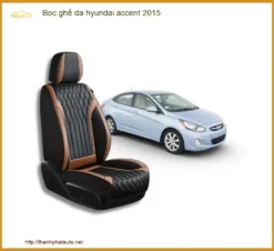 Bọc Ghế Da Hyundai Accent 2015 - Trung Tâm Thi Công Uy Tín TPHCM