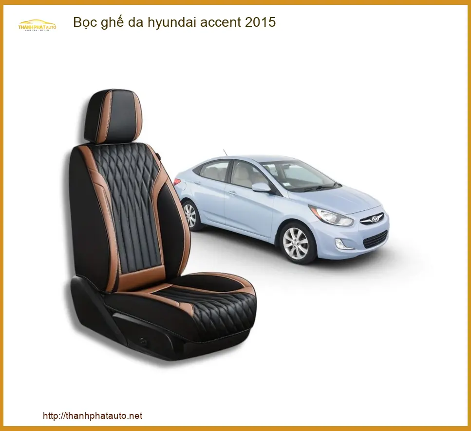 Bọc Ghế Da Hyundai Accent 2015 - Trung Tâm Thi Công Uy Tín TPHCM