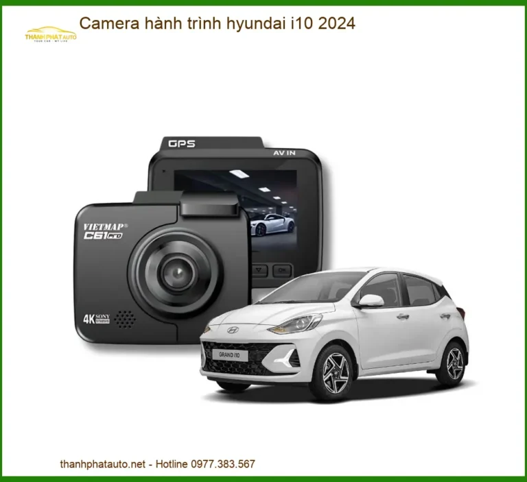 Camera Hành Trình Hyundai i10 2024 - Địa Chỉ Lắp Đặt Uy Tín TPHCM